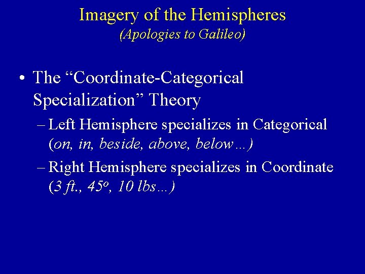 Imagery of the Hemispheres (Apologies to Galileo) • The “Coordinate-Categorical Specialization” Theory – Left