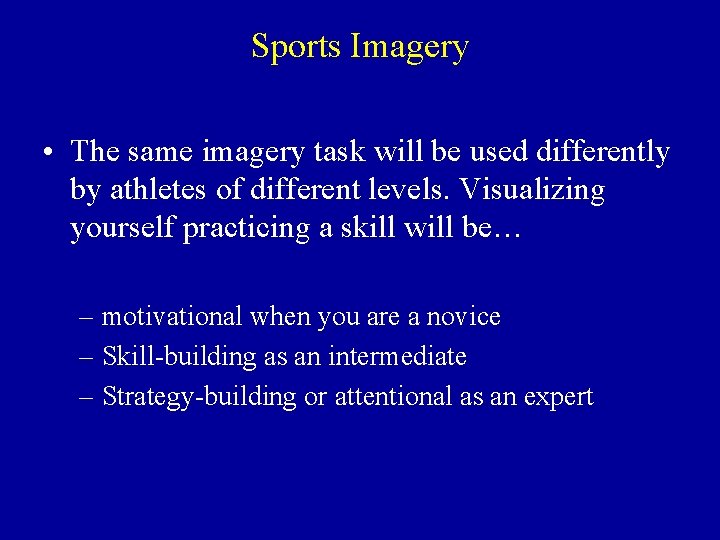 Sports Imagery • The same imagery task will be used differently by athletes of
