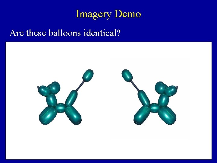 Imagery Demo Are these balloons identical? 