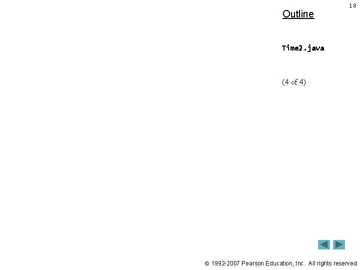 Outline 18 Time 2. java (4 of 4) 1992 -2007 Pearson Education, Inc. All