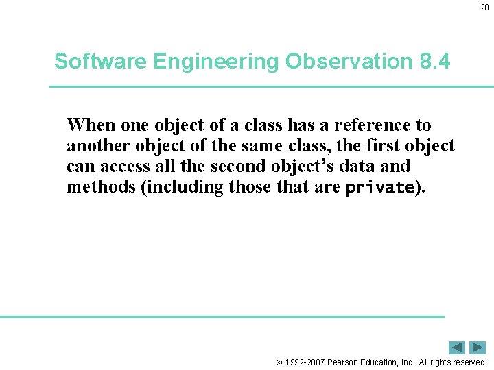 20 Software Engineering Observation 8. 4 When one object of a class has a