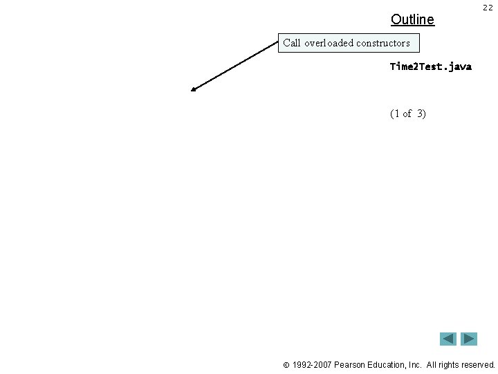 Outline 22 Call overloaded constructors Time 2 Test. java (1 of 3) 1992 -2007