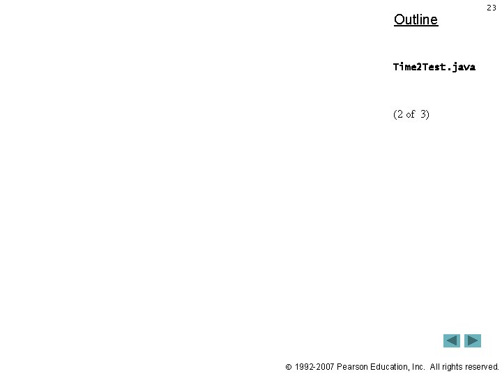 Outline 23 Time 2 Test. java (2 of 3) 1992 -2007 Pearson Education, Inc.