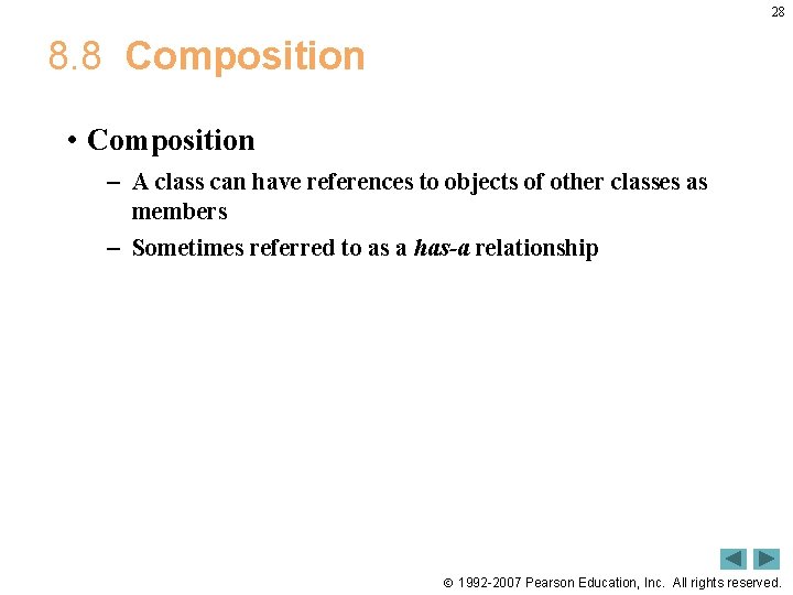 28 8. 8 Composition • Composition – A class can have references to objects