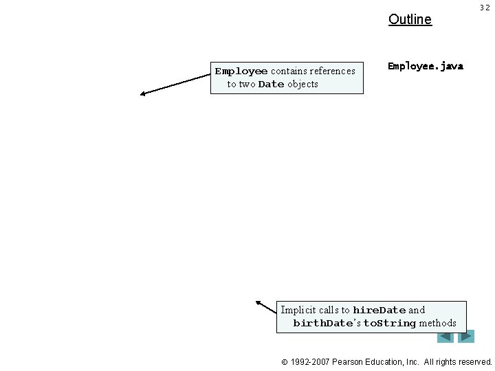 Outline Employee contains references to two Date objects 32 Employee. java Implicit calls to