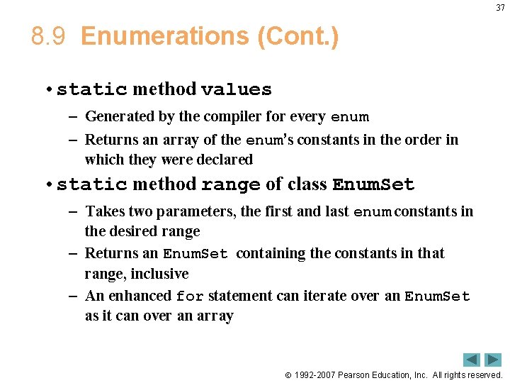 37 8. 9 Enumerations (Cont. ) • static method values – Generated by the