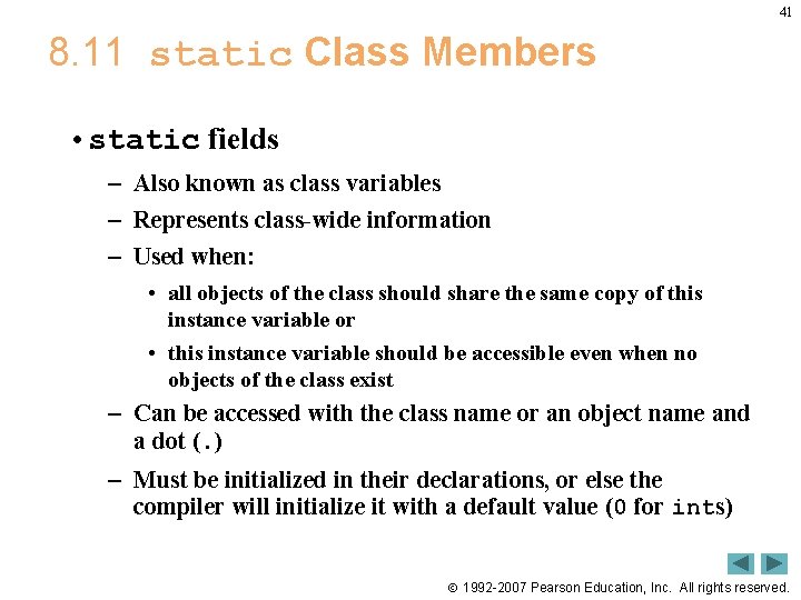 41 8. 11 static Class Members • static fields – Also known as class