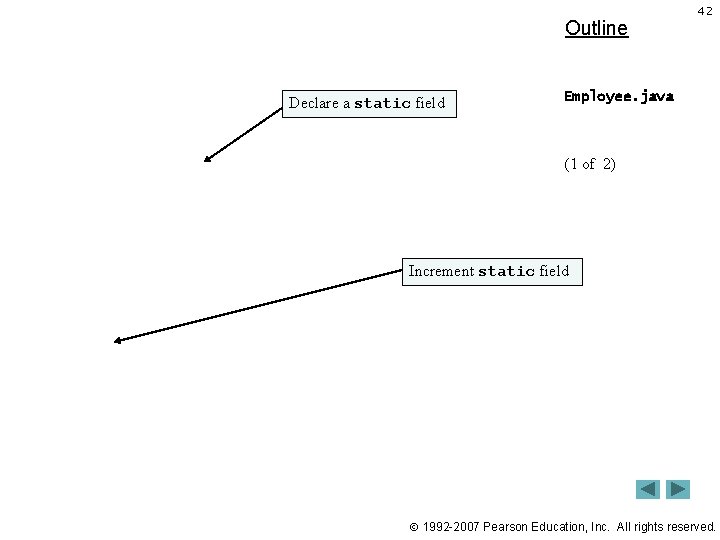 Outline Declare a static field 42 Employee. java (1 of 2) Increment static field