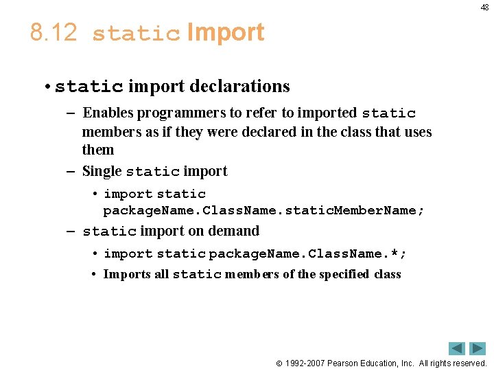 48 8. 12 static Import • static import declarations – Enables programmers to refer