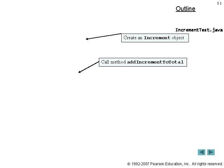 Outline 53 Increment. Test. java Create an Increment object Call method add. Increment. Total