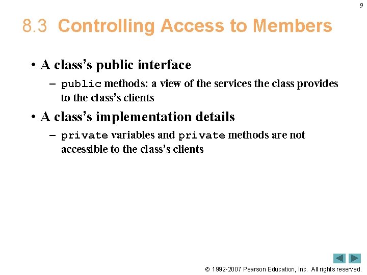 9 8. 3 Controlling Access to Members • A class’s public interface – public