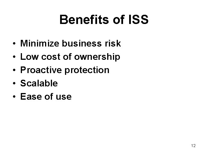 Benefits of ISS • • • Minimize business risk Low cost of ownership Proactive