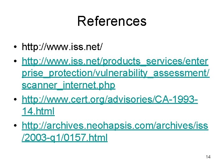 References • http: //www. iss. net/products_services/enter prise_protection/vulnerability_assessment/ scanner_internet. php • http: //www. cert. org/advisories/CA-199314.