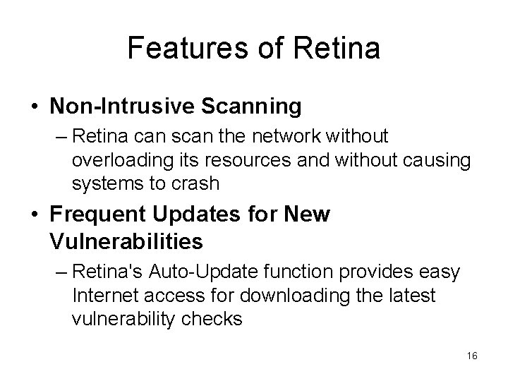 Features of Retina • Non-Intrusive Scanning – Retina can scan the network without overloading