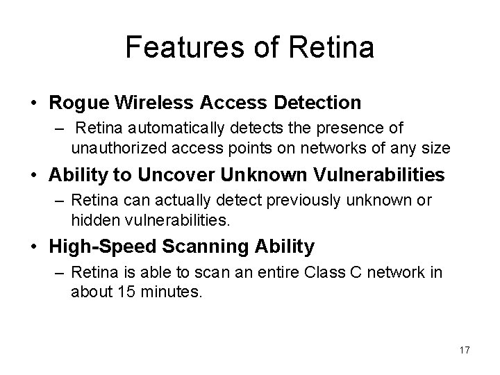 Features of Retina • Rogue Wireless Access Detection – Retina automatically detects the presence