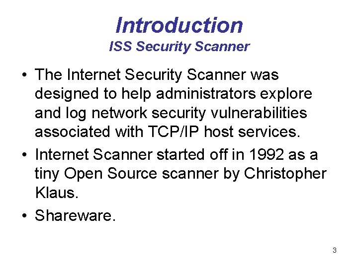Introduction ISS Security Scanner • The Internet Security Scanner was designed to help administrators