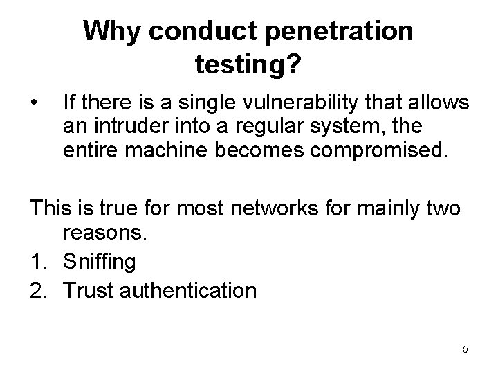 Why conduct penetration testing? • If there is a single vulnerability that allows an