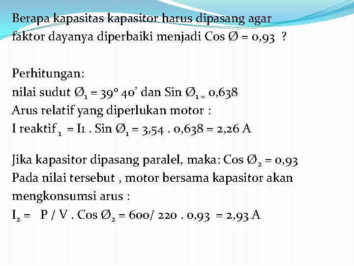 Berapa kapasitas kapasitor harus dipasang agar faktor dayanya diperbaiki menjadi Cos Ø = 0,