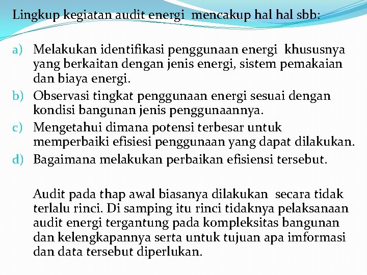 Lingkup kegiatan audit energi mencakup hal sbb: a) Melakukan identifikasi penggunaan energi khususnya yang