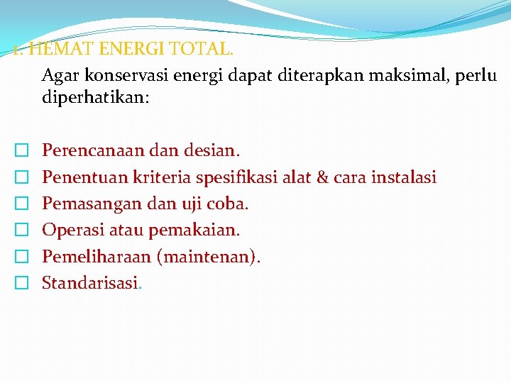 1. HEMAT ENERGI TOTAL. Agar konservasi energi dapat diterapkan maksimal, perlu diperhatikan: � �