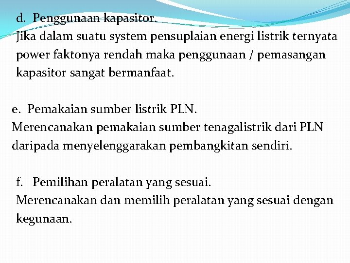 d. Penggunaan kapasitor. Jika dalam suatu system pensuplaian energi listrik ternyata power faktonya rendah