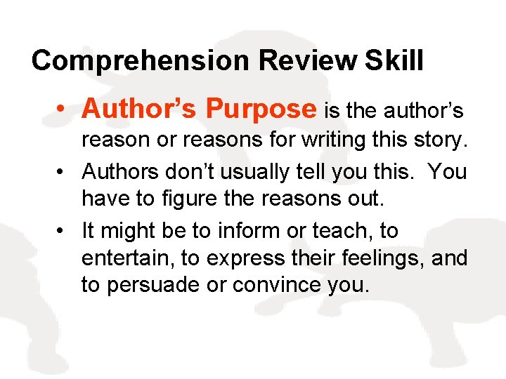 Comprehension Review Skill • Author’s Purpose is the author’s reason or reasons for writing