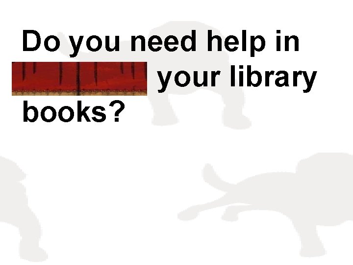 Do you need help in selecting your library books? 