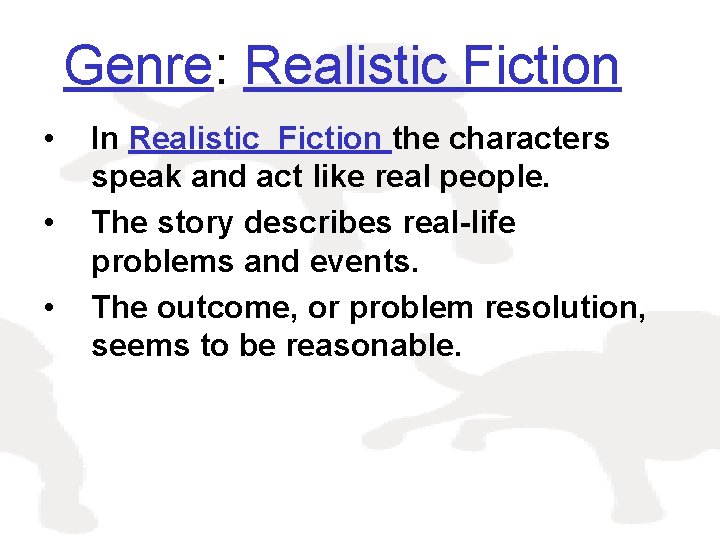 Genre: Realistic Fiction • • • In Realistic Fiction the characters speak and act