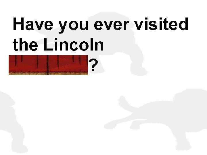Have you ever visited the Lincoln Memorial? 