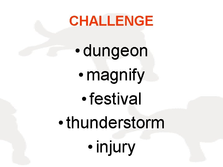CHALLENGE • dungeon • magnify • festival • thunderstorm • injury 