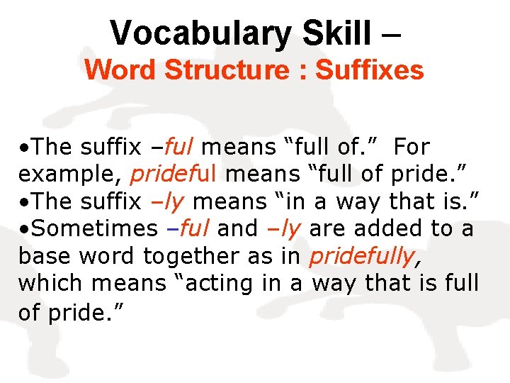 Vocabulary Skill – Word Structure : Suffixes • The suffix –ful means “full of.