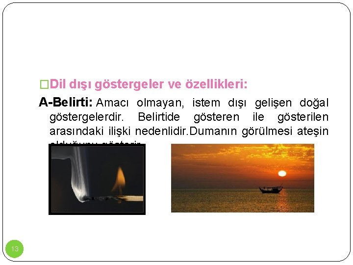 �Dil dışı göstergeler ve özellikleri: A-Belirti: Amacı olmayan, istem dışı gelişen doğal göstergelerdir. Belirtide