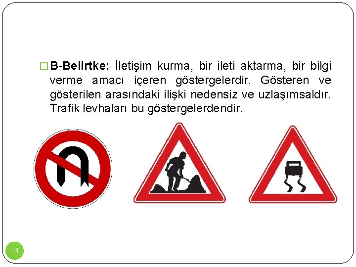 � B-Belirtke: İletişim kurma, bir ileti aktarma, bir bilgi verme amacı içeren göstergelerdir. Gösteren