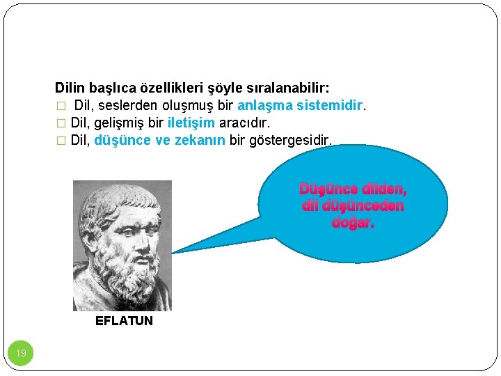 Dilin başlıca özellikleri şöyle sıralanabilir: � Dil, seslerden oluşmuş bir anlaşma sistemidir. � Dil,