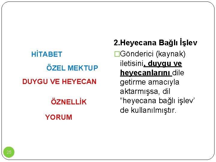 HİTABET ÖZEL MEKTUP DUYGU VE HEYECAN ÖZNELLİK YORUM 25 2. Heyecana Bağlı İşlev �Gönderici