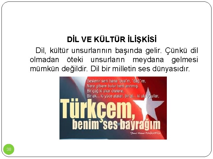 DİL VE KÜLTÜR İLİŞKİSİ Dil, kültür unsurlarının başında gelir. Çünkü dil olmadan öteki unsurların