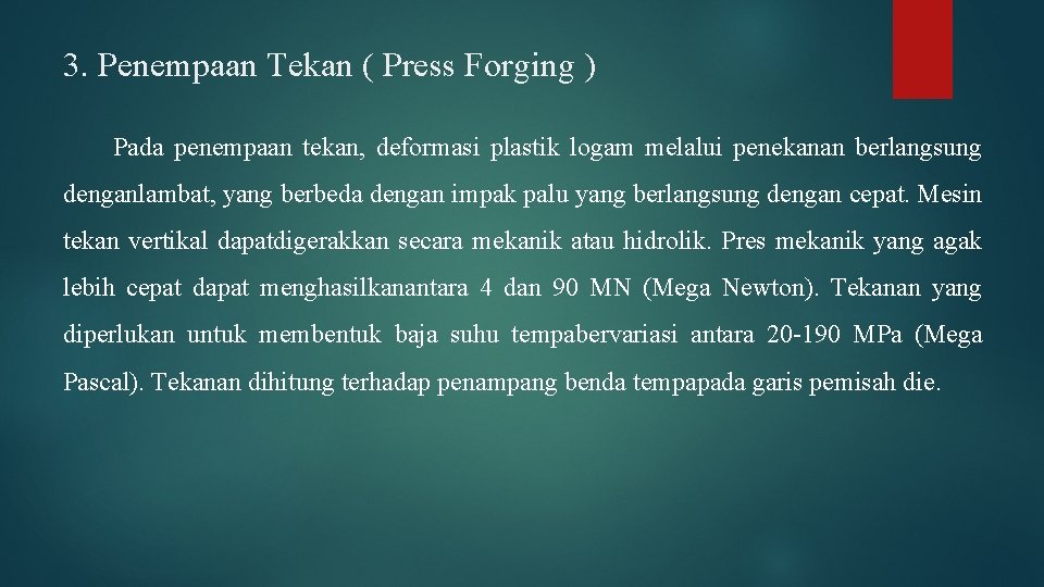 3. Penempaan Tekan ( Press Forging ) Pada penempaan tekan, deformasi plastik logam melalui