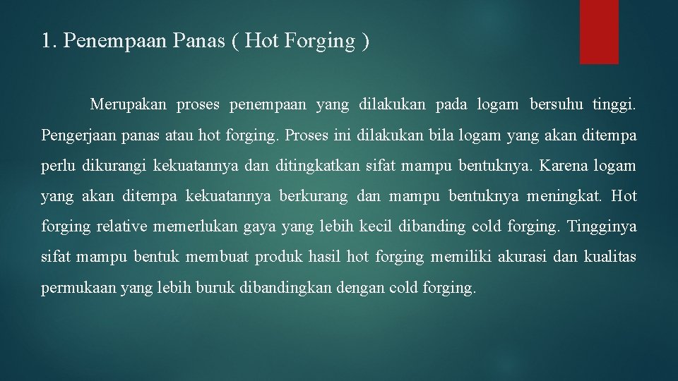 1. Penempaan Panas ( Hot Forging ) Merupakan proses penempaan yang dilakukan pada logam