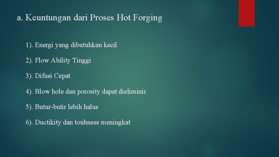 a. Keuntungan dari Proses Hot Forging 1). Energi yang dibutuhkan kecil 2). Flow Ability