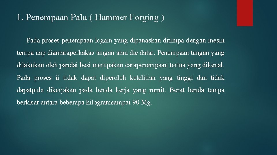 1. Penempaan Palu ( Hammer Forging ) Pada proses penempaan logam yang dipanaskan ditimpa