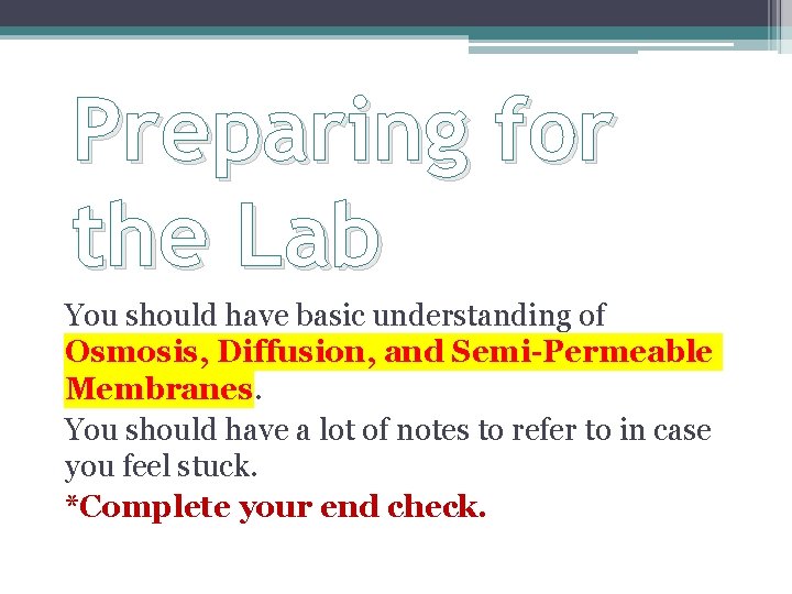 Preparing for the Lab You should have basic understanding of Osmosis, Diffusion, and Semi-Permeable Preparing for the Lab You should have basic understanding of Osmosis, Diffusion, and Semi-Permeable
