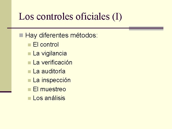 Los controles oficiales (I) n Hay diferentes métodos: n El control n La vigilancia