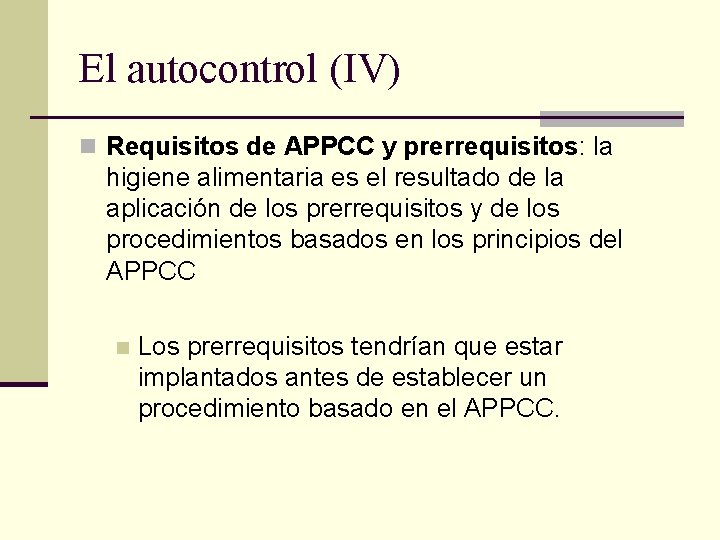 El autocontrol (IV) n Requisitos de APPCC y prerrequisitos: la higiene alimentaria es el