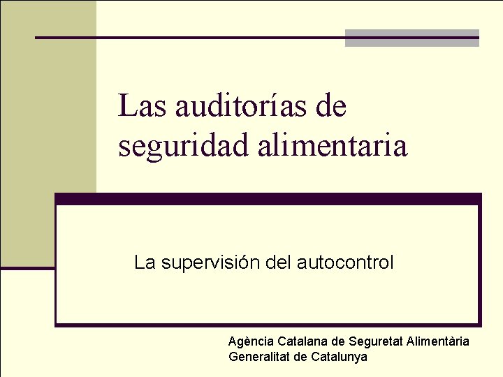 Las auditorías de seguridad alimentaria La supervisión del autocontrol Agència Catalana de Seguretat Alimentària