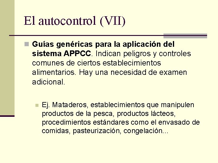 El autocontrol (VII) n Guías genéricas para la aplicación del sistema APPCC. Indican peligros
