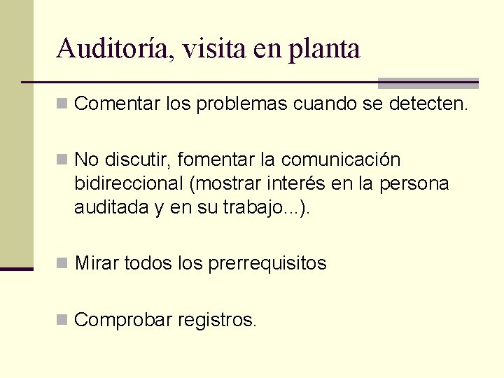 Auditoría, visita en planta n Comentar los problemas cuando se detecten. n No discutir,