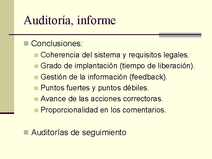 Auditoría, informe n Conclusiones: n Coherencia del sistema y requisitos legales. n Grado de