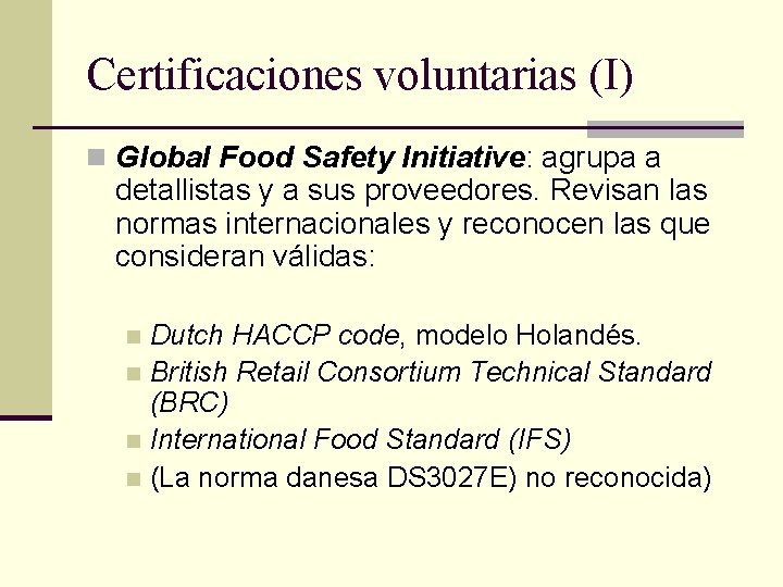 Certificaciones voluntarias (I) n Global Food Safety Initiative: agrupa a detallistas y a sus