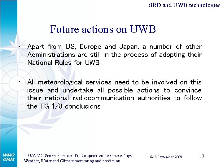 SRD and UWB technologies Future actions on UWB • Apart from US, Europe and