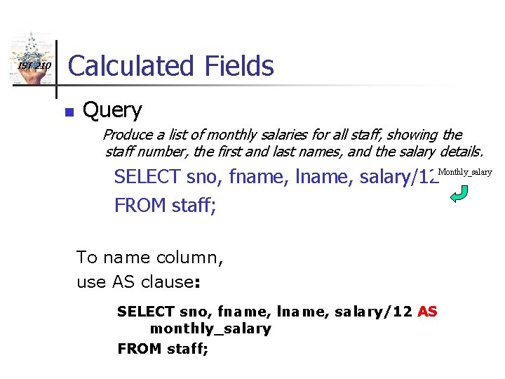 IST 210 Calculated Fields n Query Produce a list of monthly salaries for all